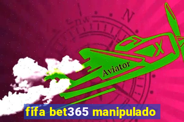 fifa bet365 manipulado